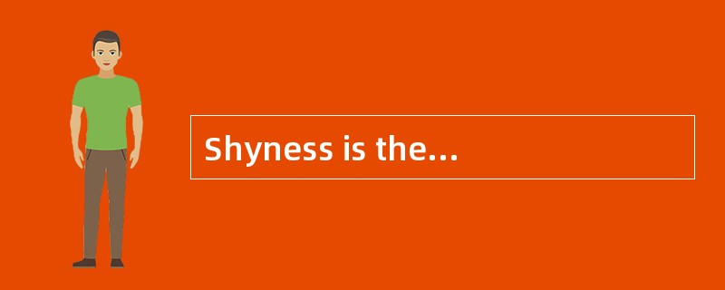 Shyness is the cause of much unhappiness for a great many people. Shy people are anxious and self-co