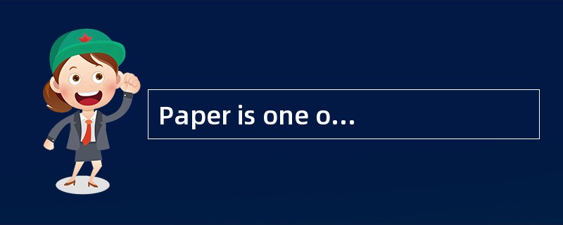 Paper is one of the most important products ever invented by man. Wide spread use of written languag