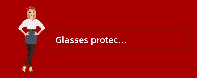 Glasses protect people's eyes from bright light. Microscopes make tiny things larger （ 1 ） we c