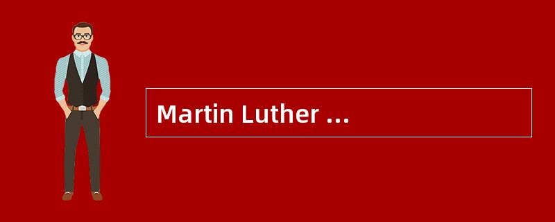 Martin Luther King was a black minister, who became a great leader of the civil rights movement in t