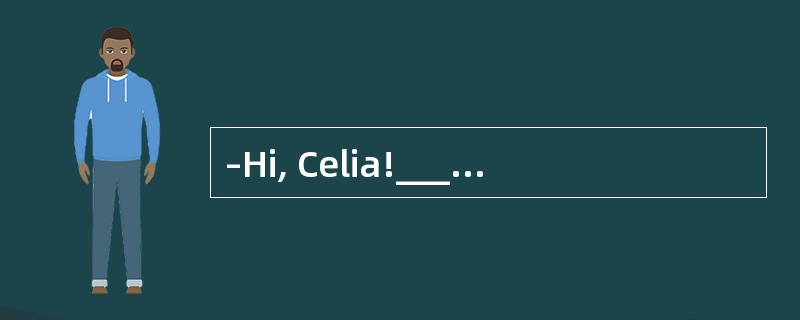 –Hi, Celia!______to the United States?<br/>–It was wonderful. I really enjoyed it.