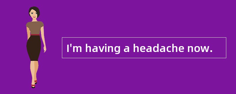 I'm having a headache now.