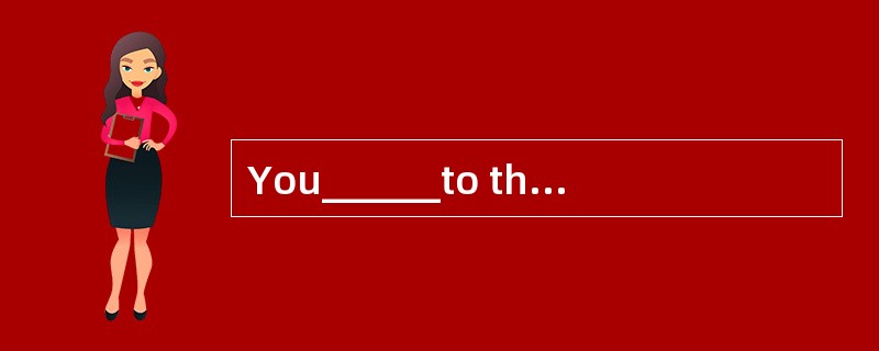 You______to the meeting this afternoon if you have somethingimportant to do.