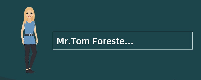 Mr.Tom Forester livedby himself a long way from town.He hardly ever left his home, but one day hewen