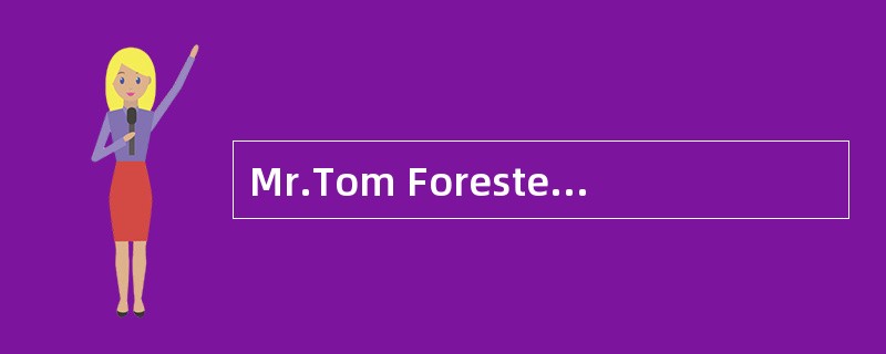 Mr.Tom Forester livedby himself a long way from town.He hardly ever left his home, but one day hewen