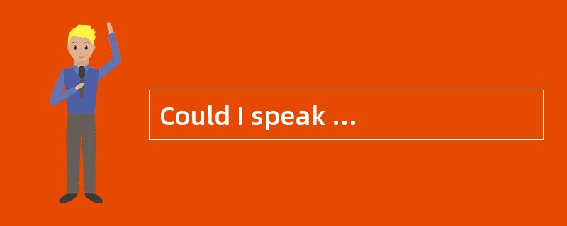 Could I speak to Don Watkins, please?- _________。
