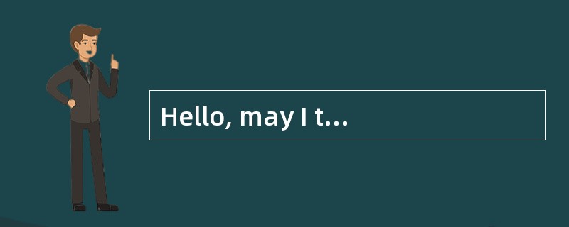 Hello, may I talk to the director now？_________。