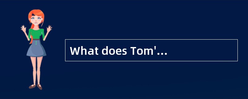 What does Tom's wife do for a living?<br />— ______.