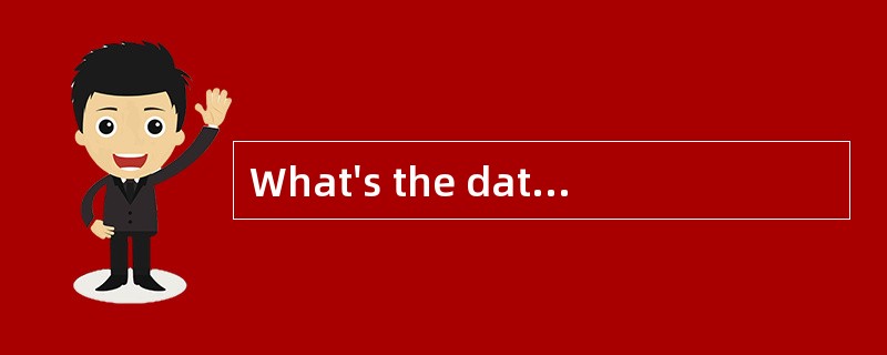 What's the date today?- _________。