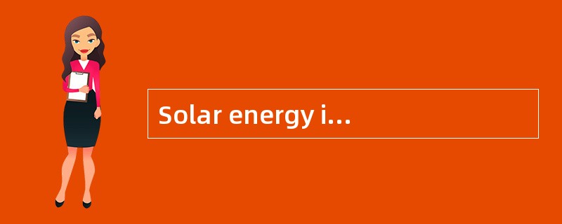 Solar energy is man's most important energy source. As the name implies, solar is the energy fr