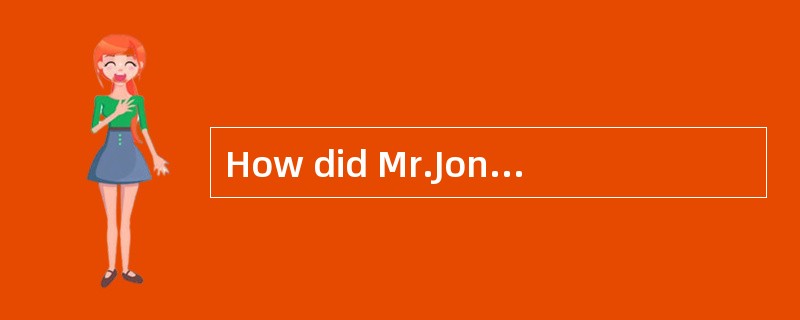 How did Mr.Jones get to the cinema?- _________。