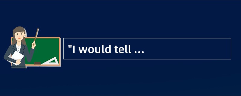 "I would tell anyone who' s thinking about going back to school that it' s not as dif