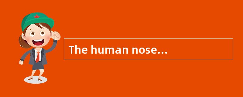 The human nose is an underrated tool. Humans are often thought to be insensitive smellers compared w