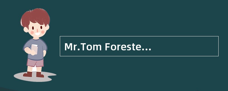 Mr.Tom Forester livedby himself a long way from town.He hardly ever left his home, but one day hewen