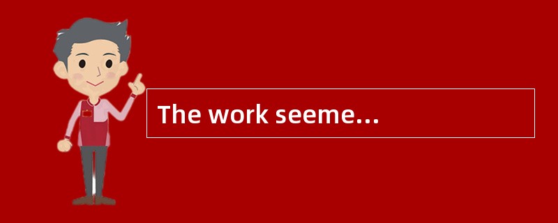 The work seemed easy at first but it _____to be quite difficult.