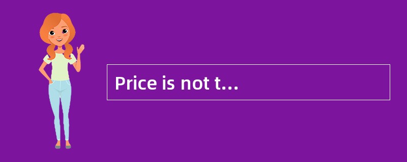 Price is not the only thing customers consider before _____what to buy.