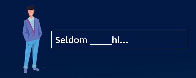 Seldom _____his wife punishes her children for speaking out their own ideas freely.