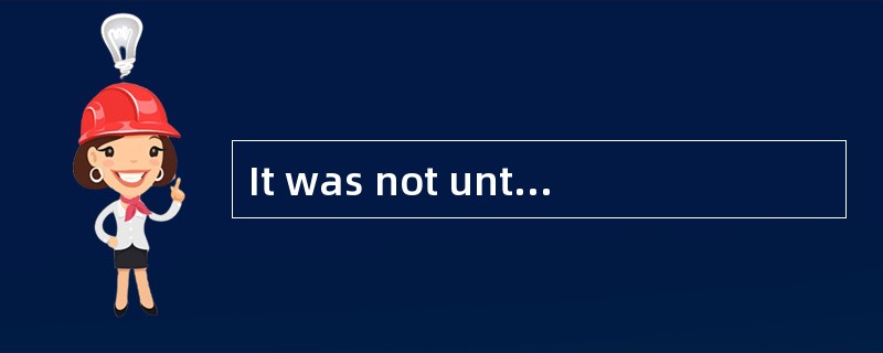 It was not untilthe accident happened _____.