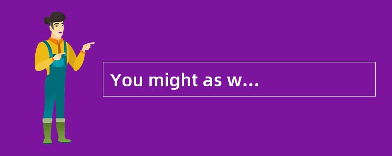 You might as well_____your money as spend it in gambling.