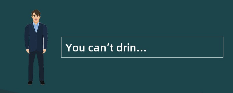 You can’t drink alcohol _____you are at least eighteen years old in some states of the US.