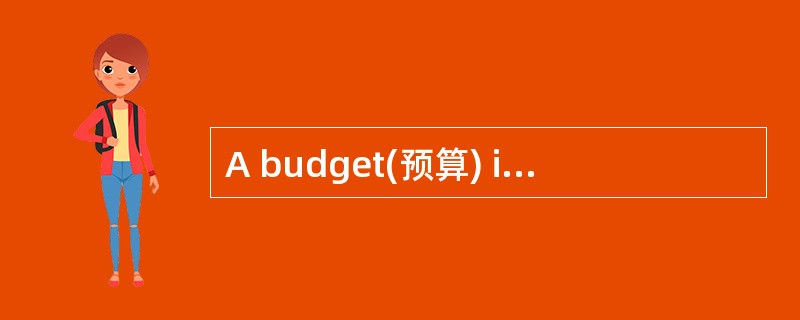 A budget(预算) is a spending plan. It can help you spend money wisely. It can do this by cutting out w