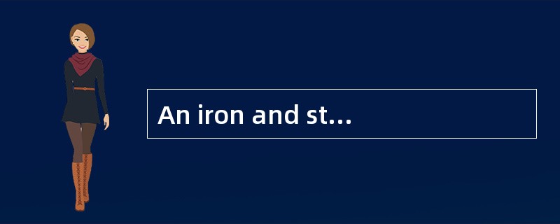 An iron and steel works, with several satellite factories,_____in that city now.