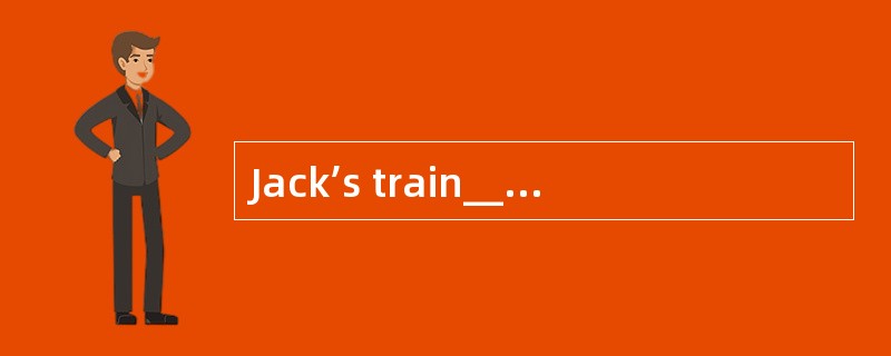 Jack’s train_____at 50’clock next afternoon，let’s go to see him off.