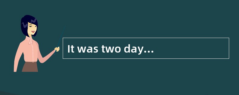 It was two days later _____they began to discuss my suggestion. It was two days later _____they began to discuss my suggestion.