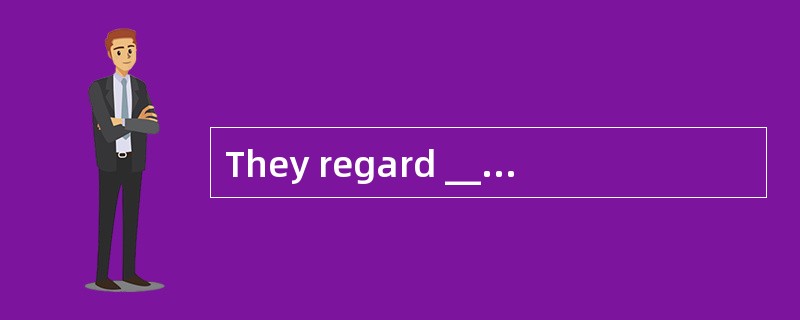 They regard _____astheir duty to provide the best service for their customers.