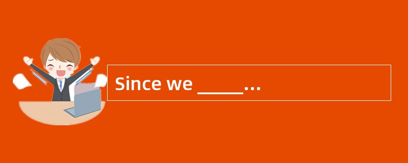 Since we ______the opening policy, we started our journey to happiness.