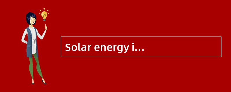 Solar energy is man's most important energy source. As the name implies, solar is the energy fr