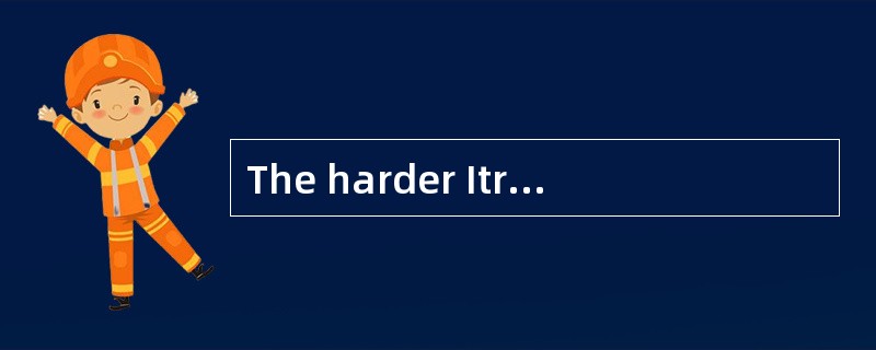 The harder Itried, _____it seemed to solve that math problem.