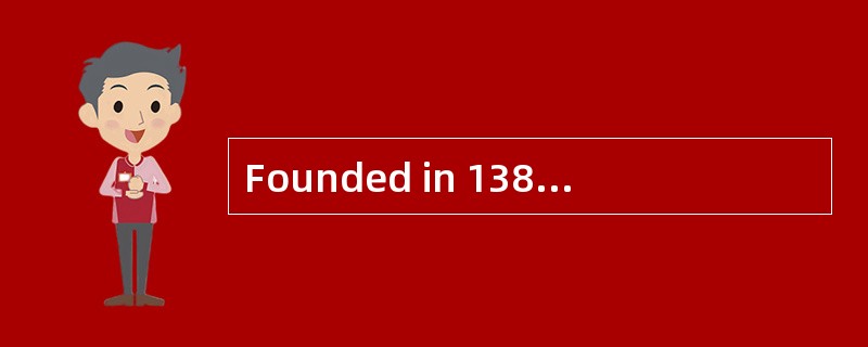 Founded in 1386, the oldest university in Germany and one of the oldest three universities in Europe