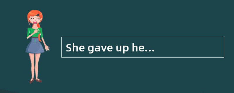 She gave up her _____as a reporter at the age of 25.