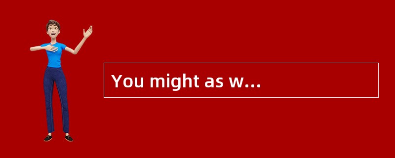 You might as well _____your money as spend it in gambling.