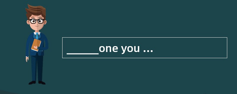 ______one you choose, I am sure you will enjoy it.