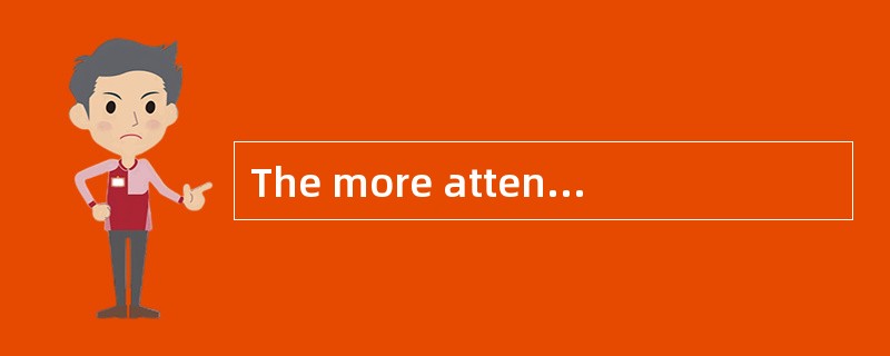 The more attention you pay to your study, ______the study will be.