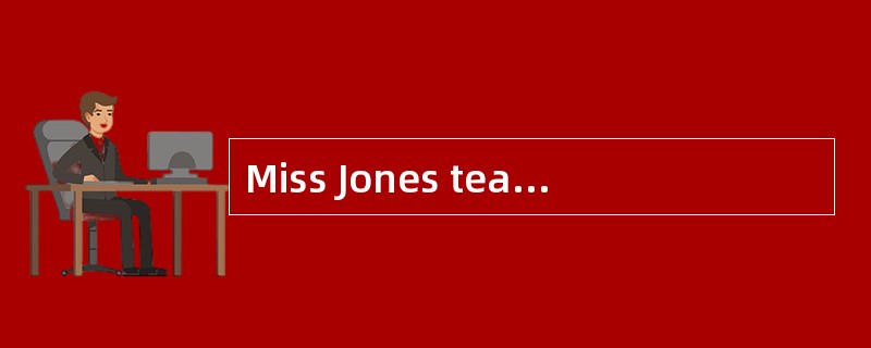 Miss Jones teaches at a school. In one of her classes, the boys and girls are about eight years old,