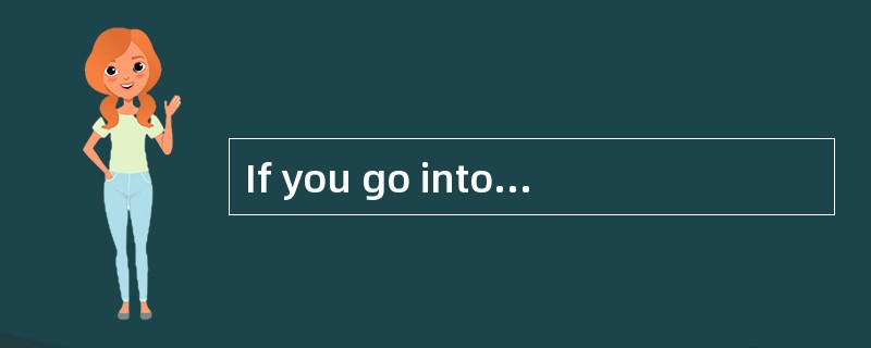 If you go into the forest with friends, stay with them. If you don’t, you may get lost. If you get l