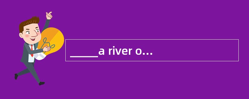 _____a river onland, an ocean current does not flow in a straight line.