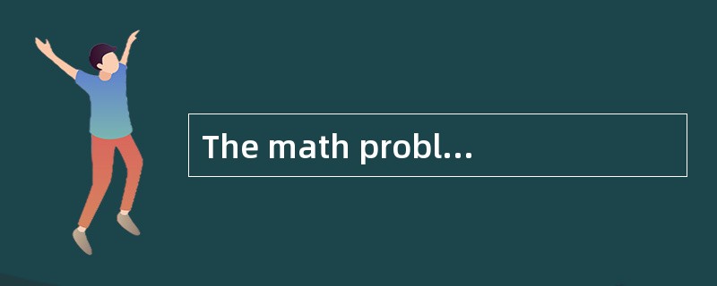 The math problem is ______ to work out.