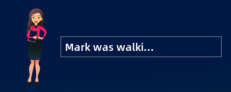 Mark was walking home from school one day when he noticed a boy ahead of him. He had tripped (绊倒) an