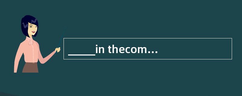 _____in thecompany for three years, Mark has become experienced in business negotiations.