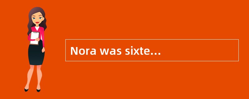 Nora was sixteen years old. She had a little brother. His brother's name was Jim. Jim was somet