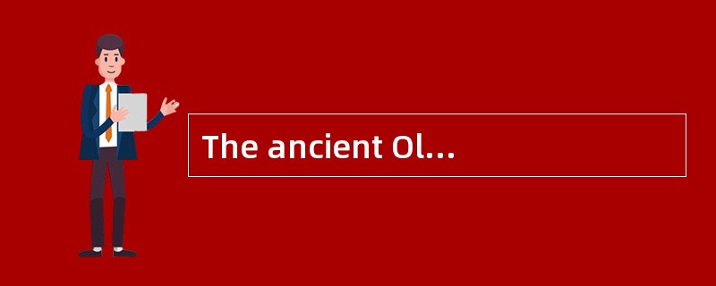 The ancient Olympic Games were part of a religious festival in honor （1） the Greek god Zeus, the fat