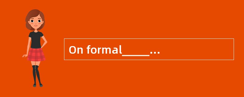 On formal______, people pay more attention to manners.