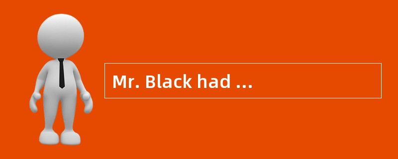 Mr. Black had two cats. One was very big and （1）  was quite small. He liked them very much. One day,