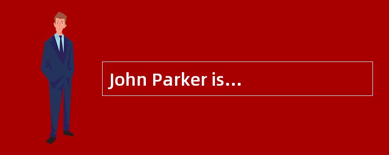 John Parker is an English language teacher. He was always good at languages at school, so he decided