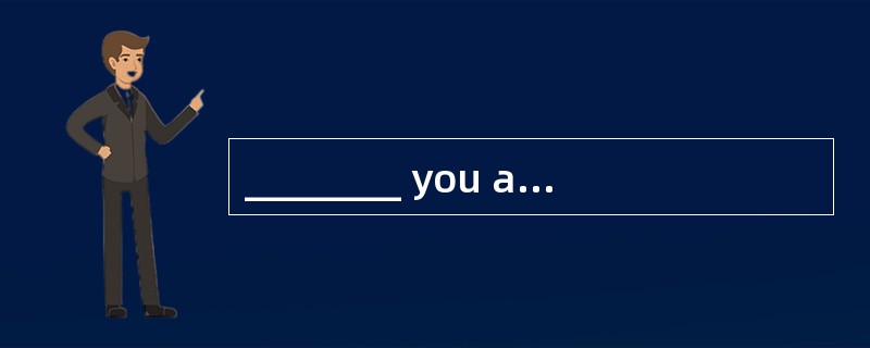 ________ you are leaving tomorrow, we can have dinner together tonight.
