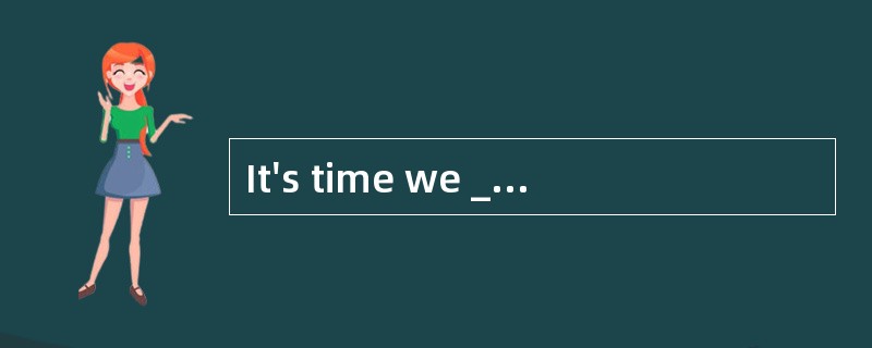 It's time we ____ the lecture because everybody has arrived.